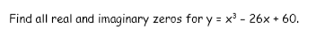 Solved Find all real and imaginary zeros for y = x - 26x + | Chegg.com