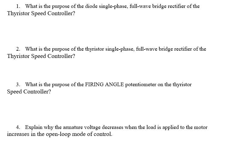 1. What is the purpose of the diode single-phase, full-wave bridge rectifier of the Thyristor Speed Controller?
2. What is th