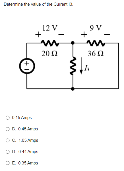 Solved Determine The Value Of The Current 13 . 0.15 Amps B. | Chegg.com