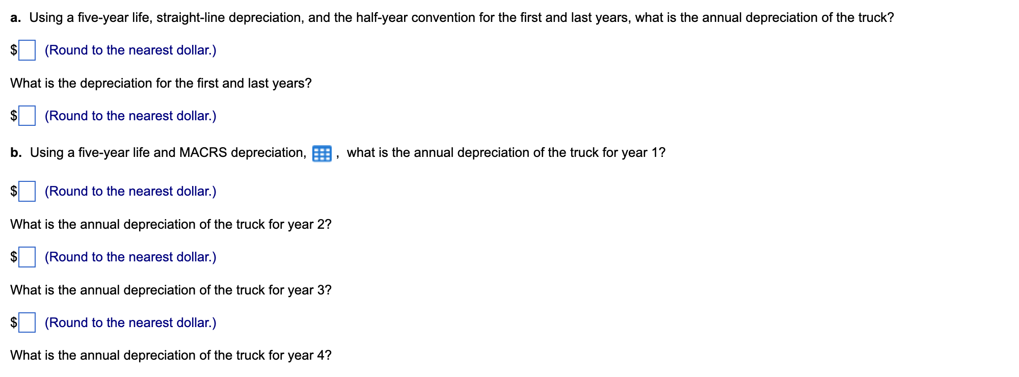 a. Using a five-year life, straight-line depreciation, and the half-year convention for the first and last years, what is the