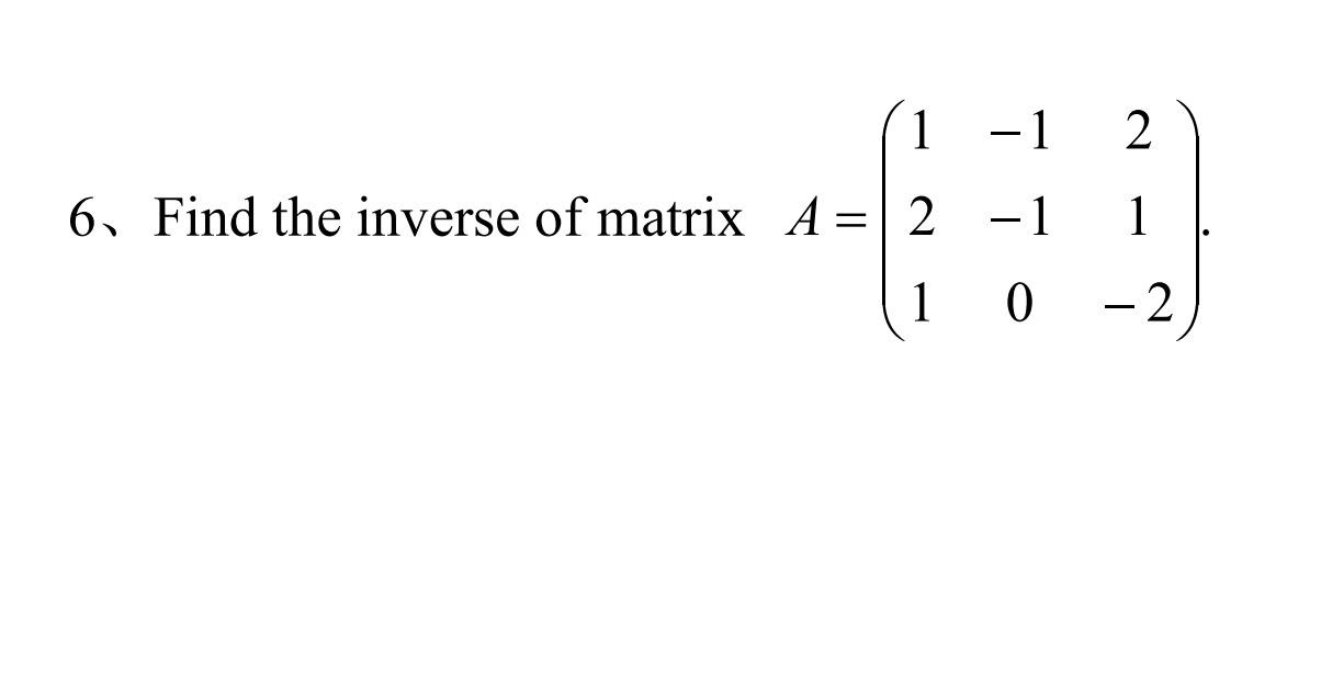 Solved 1 -1 2 6. Find the inverse of matrix A=2 -1 1 1 0 -2 | Chegg.com