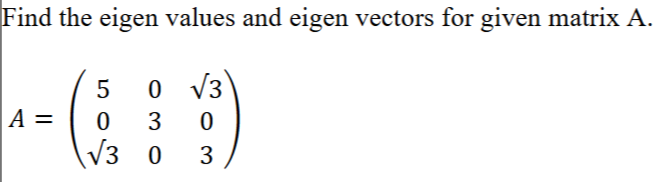Solved Find the eigen values and eigen vectors for given | Chegg.com