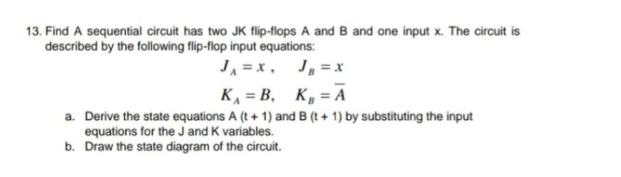 Solved 13. Find A Sequential Circuit Has Two JK Flip-flops A | Chegg.com