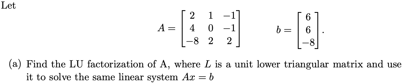 Solved Let A= [ 2 1 4 0 1-8 2 -1] -1 2 b = 6 (a) Find the LU | Chegg.com