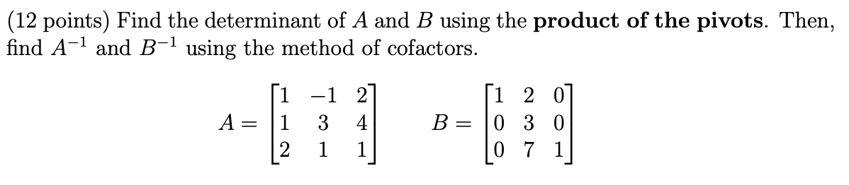 Solved (12 Points) Find The Determinant Of A And B Using The | Chegg.com