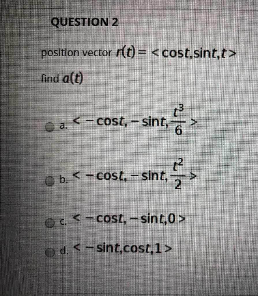 Solved QUESTION 1 Position vector r(t) = dr(0) find dt a | Chegg.com
