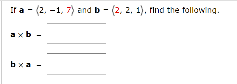 Solved If A= 2,−1,7 And B= 2,2,1 , Find The Following. A×b= | Chegg.com