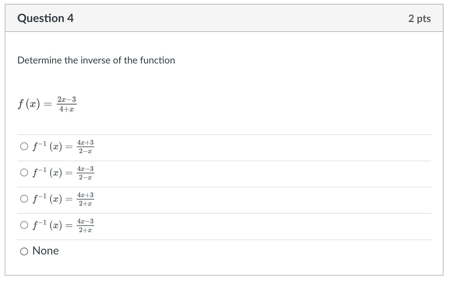 Determine the inverse of the function
\[
f(x)=\frac{2 x-3}{4+x}
\]
\[
\begin{array}{l}
f^{-1}(x)=\frac{4 x+3}{2-x} \\
f^{-1}(