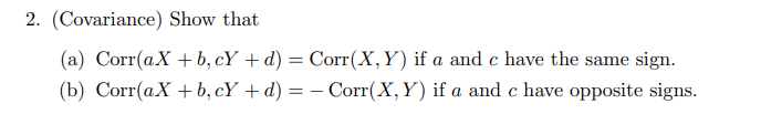 Solved 2. (Covariance) Show That (a) Corr(aX +b,cY + D) = | Chegg.com