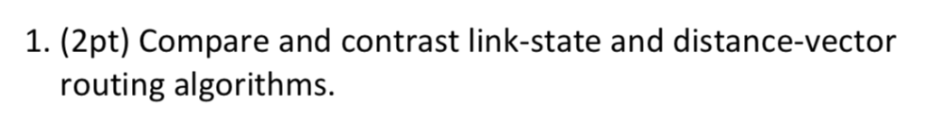 Solved 1. (2pt) Compare and contrast link-state and | Chegg.com
