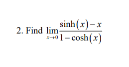 Solved sinh(x)-x 2. Find lim 170] - cosh(x) | Chegg.com