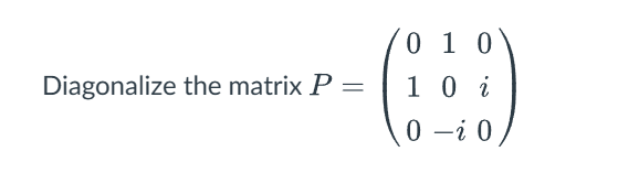 Solved P=⎝⎛01010−i0i0⎠⎞ | Chegg.com