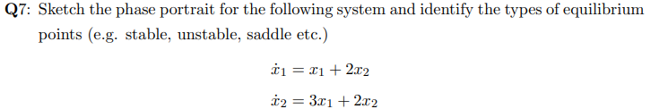 27: Sketch the phase portrait for the following system and identify the types of equilibrium points (e.g. stable, unstable, s