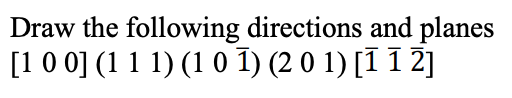 Solved Draw the following directions and planes [100] (111) | Chegg.com