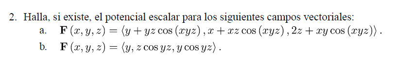 2. Halla, si existe, el potencial escalar para los siguientes campos vectoriales: F(x, y, z) = (y + yz cos (xyz), x+xz cos (x