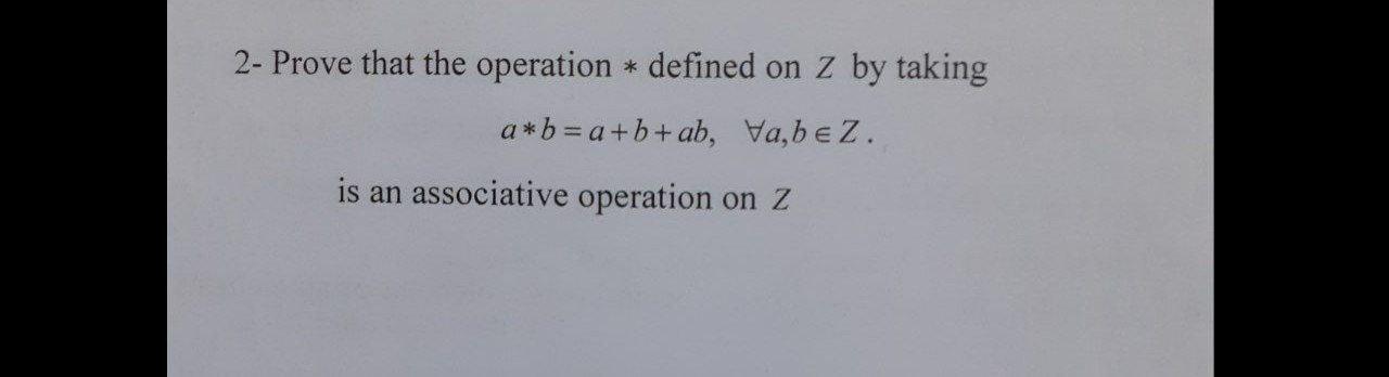 Solved 2- Prove that the operation * defined on z by taking | Chegg.com