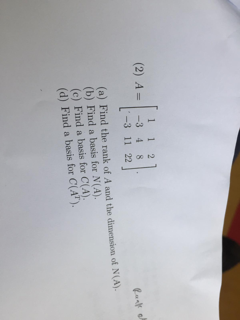 Solved 1 (2) A-3 4 8 -3 11 22 (a) Find the rank of A and the | Chegg.com