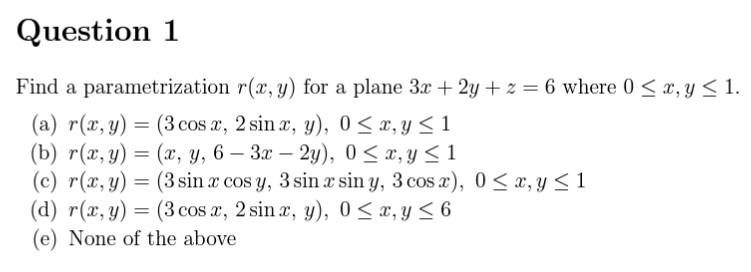 Find a parametrization \( r(x, y) \) for a plane \( 3 x+2 y+z=6 \) where \( 0 \leq x, y \leq 1 \). (a) \( r(x, y)=(3 \cos x,