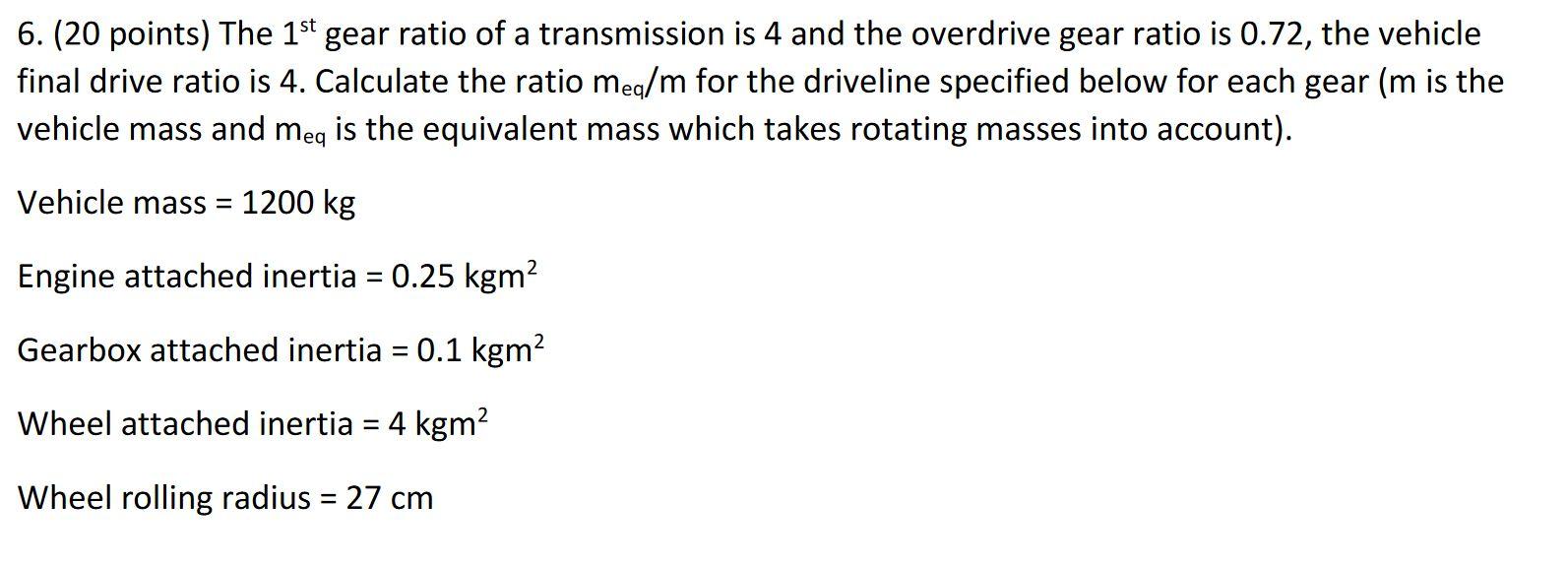 Solved 6. (20 points) The 1st gear ratio of a transmission