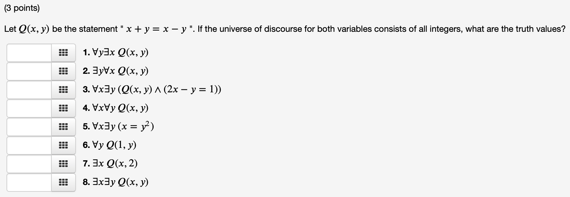 (3 points) Let Q(x, y) be the statement x + y = x - y . If the universe of discourse for both variables consists of all in