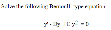 Solved Solve the following Bernoulli type equation. | Chegg.com