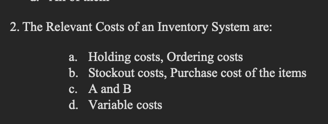 Solved 2. The Relevant Costs Of An Inventory System Are: A. | Chegg.com