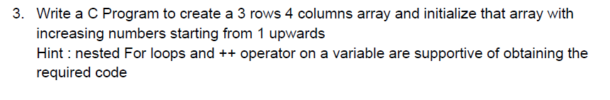 Solved 3. Write a C Program to create a 3 rows 4 columns | Chegg.com