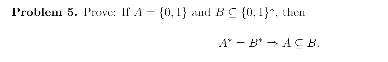 Solved Problem 5. Prove: If A = {0,1} and B C {0,1}*, then | Chegg.com