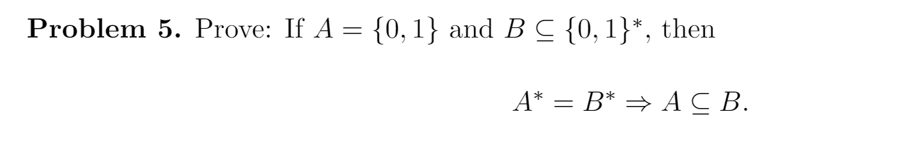 Solved Problem 5. Prove: If A = {0,1} And B C {0,1}*, Then | Chegg.com