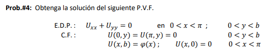 Prob.\#4: Obtenga la solución del siguiente P.V.F. \[ \begin{array}{rcc} \text { E.D.P.: } & U_{x x}+U_{y y}=0 \quad \text {