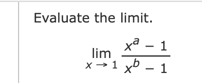 Solved Evaluate the limit.limx→1xa-1xb-1 | Chegg.com