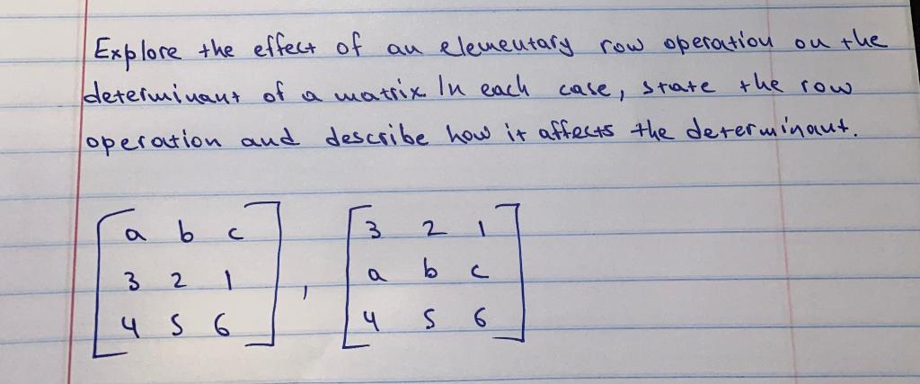 Solved Explore the effect of an elementary row operation on | Chegg.com