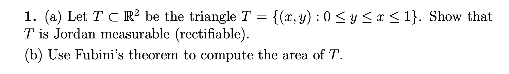 Solved 1. (a) Let T⊂R2 be the triangle T={(x,y):0≤y≤x≤1}. | Chegg.com