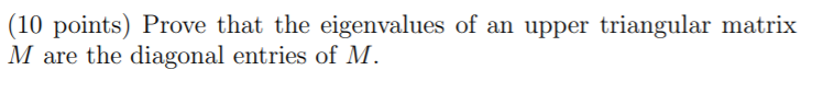 Solved (10 points) Prove that the eigenvalues of an upper | Chegg.com