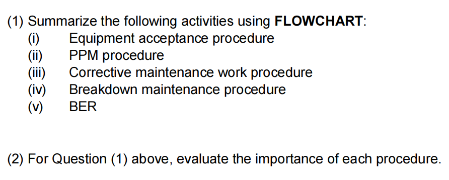 (1) Summarize the following activities using FLOWCHART: (i) Equipment acceptance procedure (ii) PPM procedure (iii) Correctiv