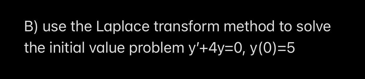 Solved B) use the Laplace transform method to solve the | Chegg.com