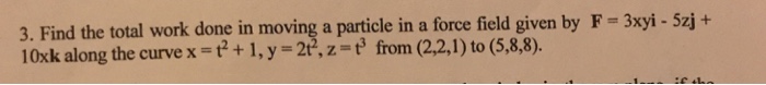 Solved 3. Find the total work done in moving a particle in a | Chegg.com