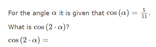 Solved For the angle α it is given that cos(α)=115. What is | Chegg.com