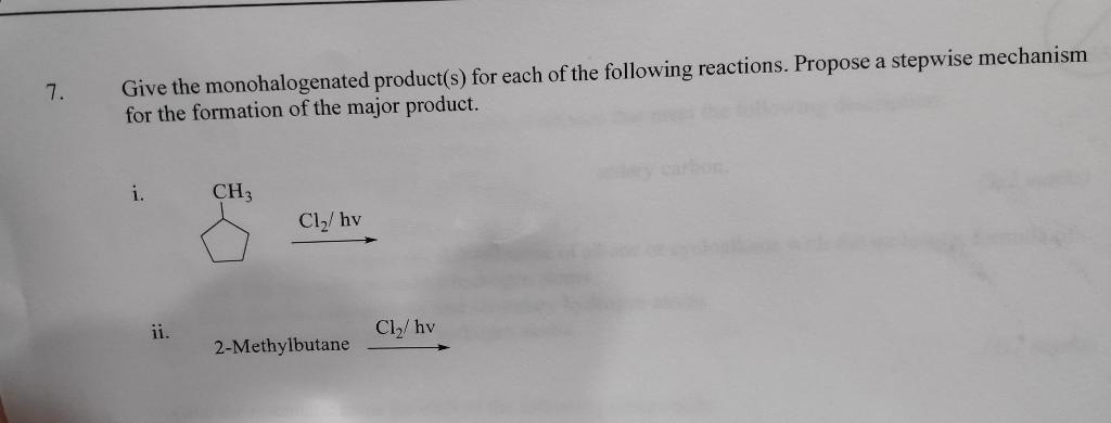 Solved 7 Give The Monohalogenated Product S For Each Of Chegg Com