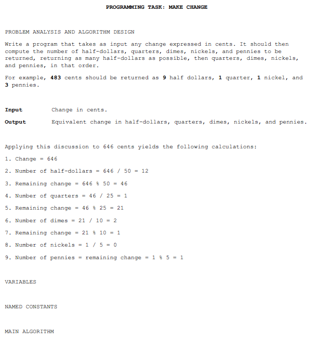 PROGRAMMING TASK: MAKE CHANGE
PROBLEM ANALYSIS AND ALGORITHM DESIGN
Write a program that takes as input any change expressed 