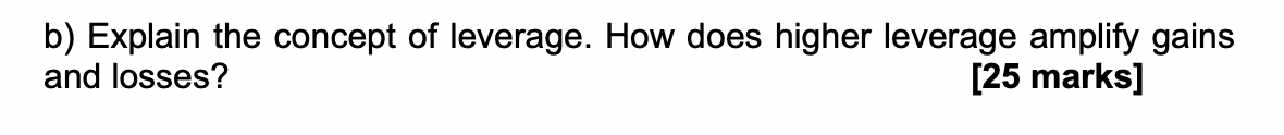 Solved b) Explain the concept of leverage. How does higher | Chegg.com