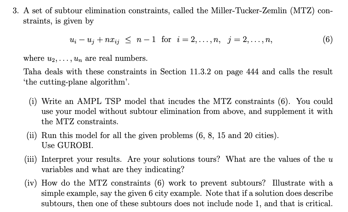 3. A set of subtour elimination constraints, called the Miller-Tucker-Zemlin (MTZ) constraints, is given by
\[
u_{i}-u_{j}+n