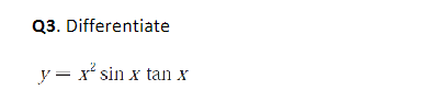 Q3. Differentiate \( y=x^{2} \sin x \tan \)