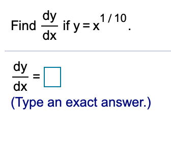 Solved dy Find dx if y=x' / 10, dy dx ( (Type an exact | Chegg.com