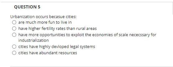 Solved QUESTION 5 Urbanization Occurs Becasue Cities: Are | Chegg.com