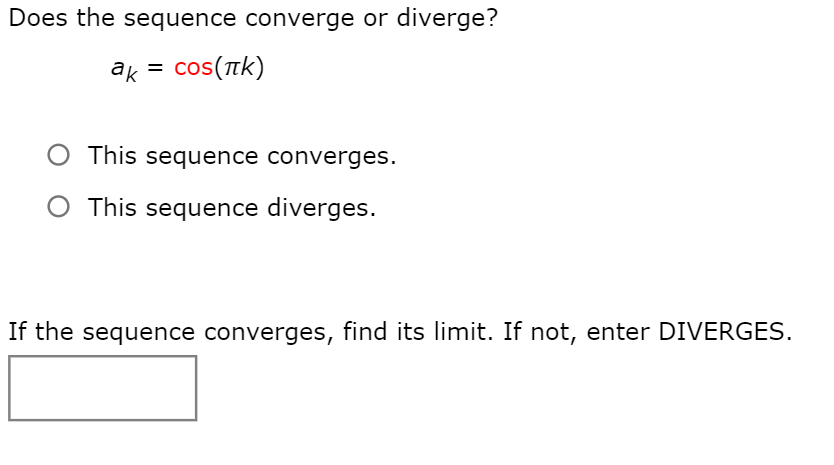 Solved Does the sequence converge or diverge? ak = cos(tk) O | Chegg.com