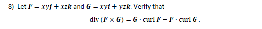 Solved 8 Let F Xyj Xzk And G Xyi Yzk Verify That