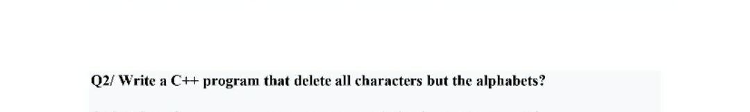Solved Q2/ Write a C++ program that delete all characters | Chegg.com