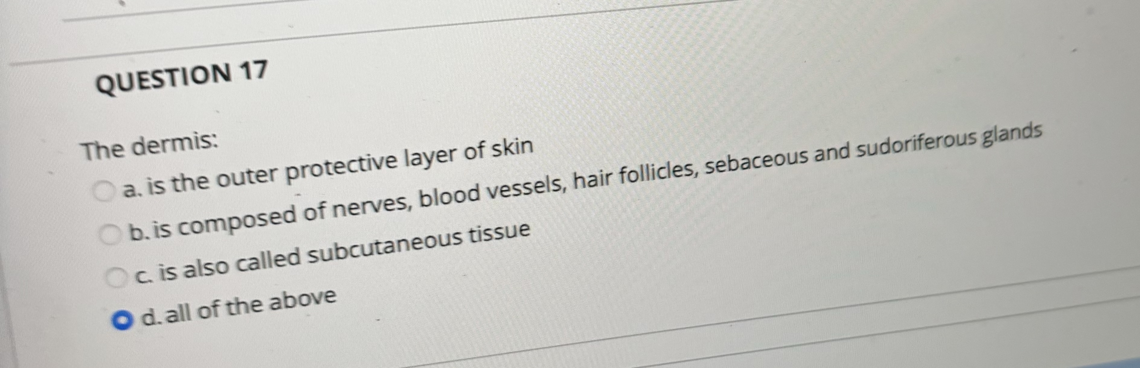 Solved QUESTION 17The dermis:a. is the outer protective | Chegg.com