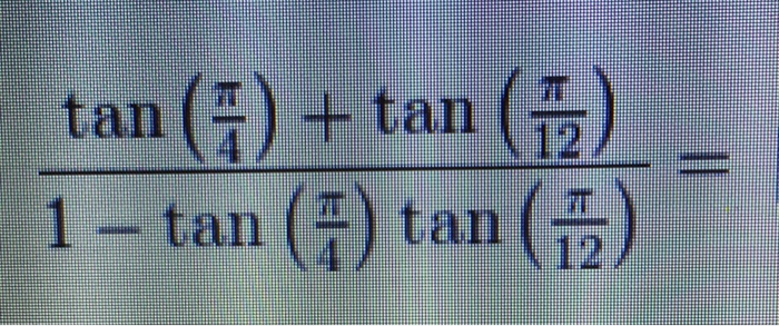 solved-tan-pi-4-tan-pi-12-1-tan-pi-4-tan-pi-12-chegg